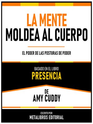 cover image of La Mente Moldea Al Cuerpo--Basado En El Libro Presencia De Amy Cuddy